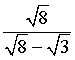 sqrt(8) / (sqrt(8)-sqrt(3))