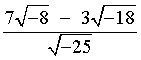 (7 sqrt{-8} - 3 sqrt{-18}) / sqrt{-25}