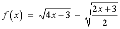 f(x)  =  sqrt{4x - 3} - sqrt{(2x + 3) / 2}