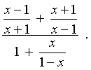 ((x-1)/(x+1) + (x+1)/(x-1)) /
    (1 + x/(1-x))