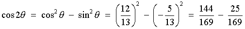 cos 2theta = cos^2 theta - sin^2 theta
         = 144/169 - 25/169