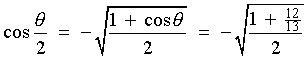 cos theta/2 = - sqrt{(1 + cos theta)/2}
         = - sqrt{(1 + 12/13)/2}