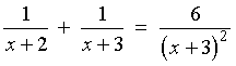 1/(x+2)  +  1/(x+3)  =  6/(x+3)^2