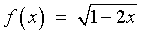 f(x)  =  sqrt{1 - 2x}