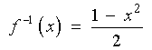 Inverse of f  =  (1 - x^2) / 2