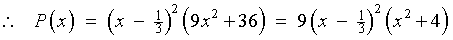 P(x) = (x-1/3)^2 (9x^2 + 36)
        = 9(x-1/3)^2 (x^2 + 4)