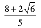 (8 + 2*sqrt{6}) / 5