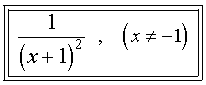 1 / (x+1)^2 , (x not= -1)