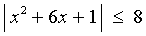 | x^2 + 6x + 1 | <= 8