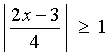 | (2x -3) / 4 | >= 1