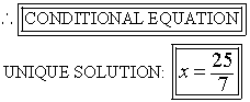 conditional equation
  unique solution   x = 25/7
