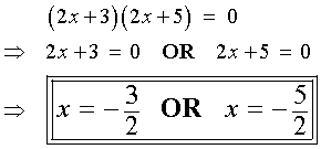 (2x+3)(2x+5) = 0
  -->  x = -3/2 or -5/2