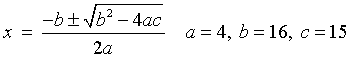 x  =  (-b +- sqrt{b^2 - 4ac}) / (2a)