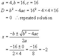 b^2 - 4ac = 0
 ==> repeated real solution
    x  =  (-16 +- 0) / 8