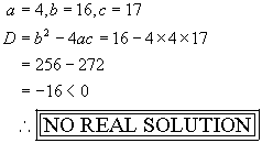 b^2 - 4ac < 0
 ==>   NO real solution