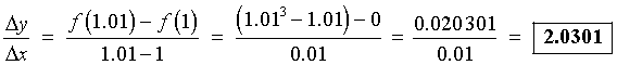 [f(1.01) - f(1)] / [1.01 - 1] = (0.020301)/0.01 = 2.0301