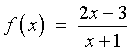 f(x)  =  (2x-3) / (x+1)