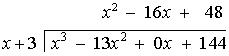 (x^3 - 13x^2 + 0x + 144)/(x + 3) = x^2 - 16x + 48