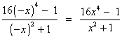 (16(-x)^4 -1) / ((-x)^2 + 1) = (16x^4 - 1)
      / (x^2 + 1)