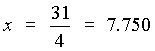 x = 31/4 = 7.750