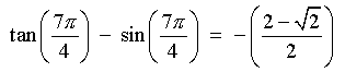 tan(7pi/4) - sin(7pi/4) = -(2 - sqrt{2})/2