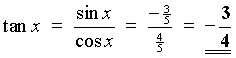 tan x = sin x / cos x 
         = (-3/5) / (4/5) = -3/4
