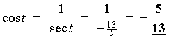 cos t = 1 / sec t 
         = 1 / (-13/5) = -5/13