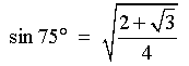 sin 75deg = sqrt{(2 + sqrt{3})/4}
