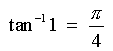 tan^(-1) 1 = pi/4