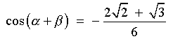 cos(a+b) = -(2*sqrt{2}+sqrt{3})/6