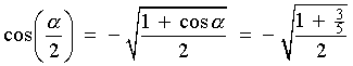 cos(a/2) = -sqrt{(1 + cos a) / 2}
     = -sqrt{(1+3/5)/2}
