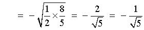 = -sqrt{1/2 * 8/5} = 2 / sqrt{5}