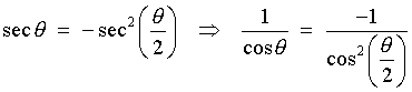 sec t = -sec^2(t/2)  ==>
    1/(cos t) = -1/(cos^2(t/2))