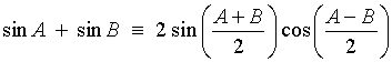 sin A + sin B =
    2 sin((A+B)/2) cos((A-B)/2)