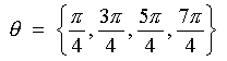 theta = { pi/4, 3pi/4, 5pi/4, 7pi/4 }