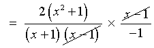 = [2(x^2 +1) / ((x+1)(x-1))]*(x-1)/-1