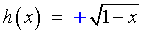 h(x) = +sqrt{1-x}