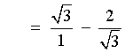 = sqrt{3}/1 - 2/sqrt{3}