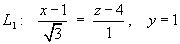 L1:  (x-1)/sqrt{3}  =  (z-4)/1 ;  y = 1