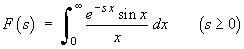 F(s)  =  Integ_0^oo {e^(-sx)*sin(x) / x} dx