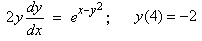 2y dy/dx  =  e^(x-y^2) ;  y(4) = –2