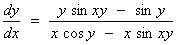 dy/dx  =  (y sin xy - sin y) /
     (x cos y - x sin xy)