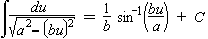 Integral {du/sqrt(a^2 - (bu)^2)} = (1/b)*Arcsin(bu/a) + C