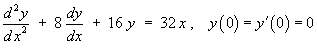 y" + 8y' + 16y = 32x ,    y(0) = y'(0) = 0