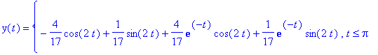 y(t) = PIECEWISE([-4/17*cos(2*t)+1/17*sin(2*t)+4/17...