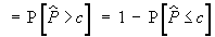 P[P^ > c] = 1 - P[P^ < c]