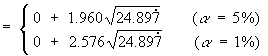 = 0 + 1.960*sqrt{24.897}  (alpha=5%)
             = 0 + 2.576*sqrt{24.897}  (alpha=1%)