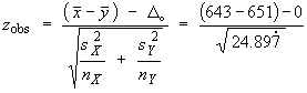 z = ((xBar - yBar) - Delta_o) / sqrt{sX^2/nX + sY^2/nY}
             = ((643-651)-0) / sqrt{24.897}