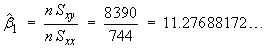 beta1 = Sxy/Sxx = 8390/744 = 11.276 881 72...