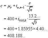 c = muo + t*s/sqrt{n} = 400 + 1.85*4.40 = 408.188...